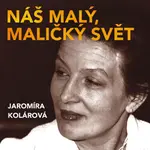 Náš malý, maličký svět - Jaromíra Kolárová - audiokniha