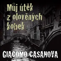 Můj útěk z olověných kobek - Giovanni Giacomo Casanova de Sengal - audiokniha