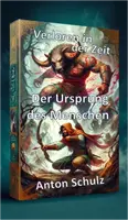 Verloren in der Zeit: Der Ursprung des Menschen - Anton Schulz - e-kniha