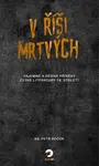 V říši mrtvých - Tajemné a děsivé příběhy české literatury 19. století - kolektiv autorů