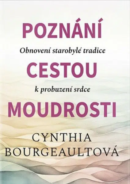 Poznání cestou moudrosti - Cynthia Bourgeault