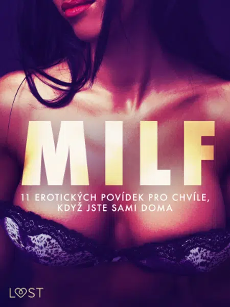 MILF: 11 erotických povídek pro chvíle, když jste sami doma - Lisa Vild, Malin Edholm, Elena Lund, Vanessa Salt - e-kniha