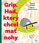 Grip. Had, ktorý chcel mať nohy - Marta Mészárosová (ilustrátor), Tomáš Murgaš - kniha z kategorie Beletrie pro děti