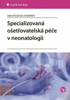 Specializovaná ošetřovatelská péče v neonatologii - Miroslava Kachlová, Jana Kučová, Zádrapová Mariana