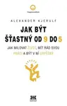Jak být šťastný od 9 do 5 - Kjerulf Alexander