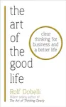 The Art of the Good Life - Rolf Dobelli