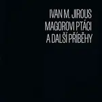 Ivan Martin Jirous – Magorovi ptáci a další příběhy