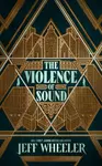 The Violence of Sound - Jeff Wheeler