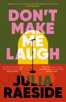 Don't Make Me Laugh - Julia Raeside