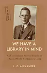 We Have a Library in Mind - L. C. Alexander