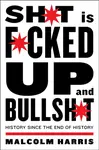 Shit is Fucked Up and Bullshit - Malcolm Harris