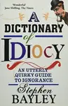 Dictionary Of Idiocy - Stephen Bayley