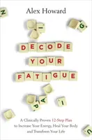Decode Your Fatigue - Alex Howard
