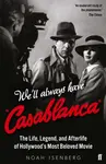 We'll Always Have Casablanca - Noah Isenberg