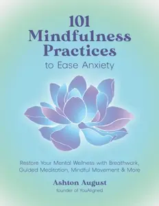 101 Mindfulness Practices to Ease Anxiety - Ashton August