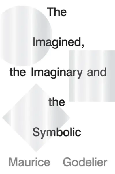 The Imagined, the Imaginary and the Symbolic - Maurice Godelier