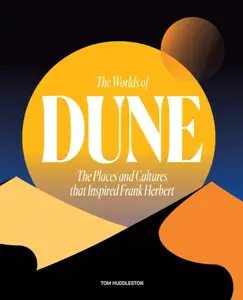 The Worlds of Dune - Tom Huddleston