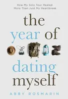 The Year of Dating Myself - Abby Rosmarin