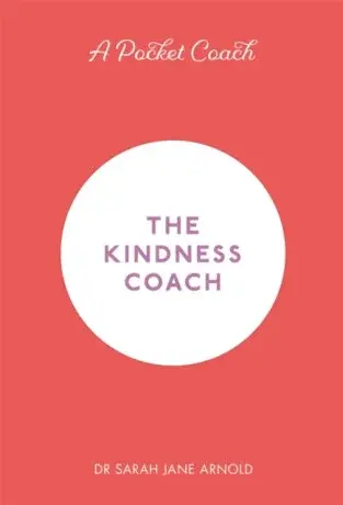 A Pocket Coach: The Kindness Coach - Dr Sarah Jane Arnold