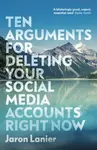 Ten Arguments For Deleting Your Social Media Accounts Right Now - Jaron Lanier