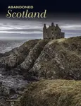 Abandoned Scotland - Alastair Horne