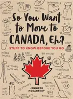 So You Want to Move to Canada, Eh? - Jennifer McCartney