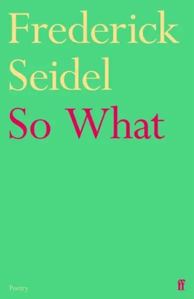 So What - Frederick Seidel