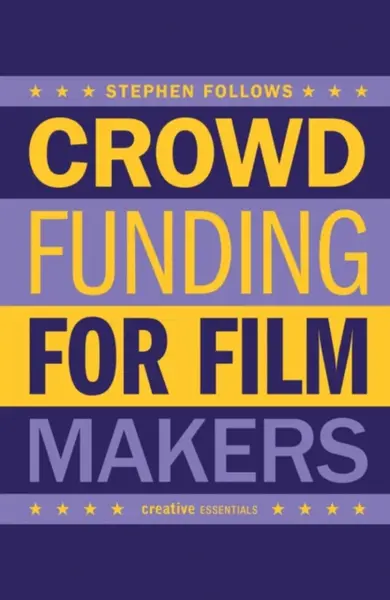 How to Crowdfund Your Film - Stephen Follows