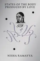 States of the Body Produced by Love - Nisha Ramayya