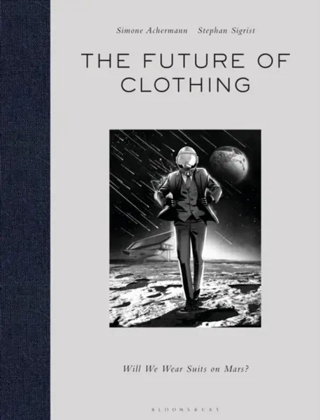The Future of Clothing - Simone  Achermann, Stephan  Sigrist