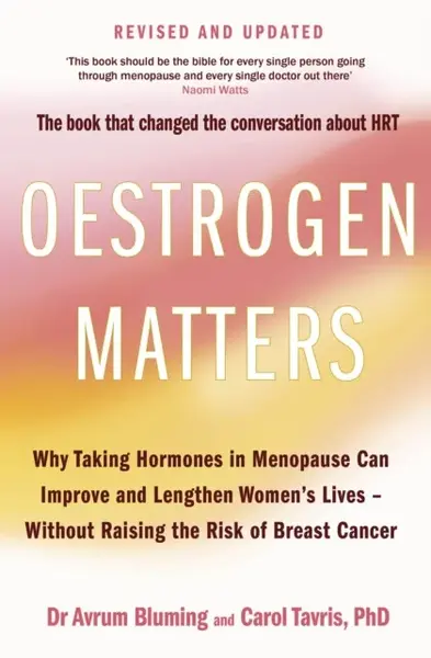 Oestrogen Matters (Revised Edition) - Avrum Bluming MD, Carol Tavris PhD