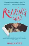 Roaring Girls - Holly Kyte