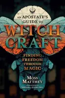 Apostate's Guide to Witchcraft, An - Mhara Starling, Moss Matthey