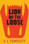 Lion on the Loose - C. L. Tompsett