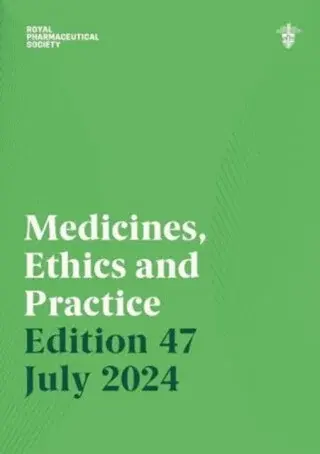 Medicines, Ethics and Practice Edition 47 - Royal Pharmaceutical Society