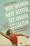 Why Women Have Better Sex Under Socialism - Kristen Ghodsee
