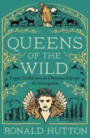 Queens of the Wild - Ronald Hutton