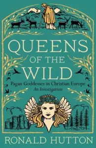 Queens of the Wild - Ronald Hutton