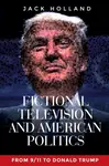 Fictional Television and American Politics - Jack Holland