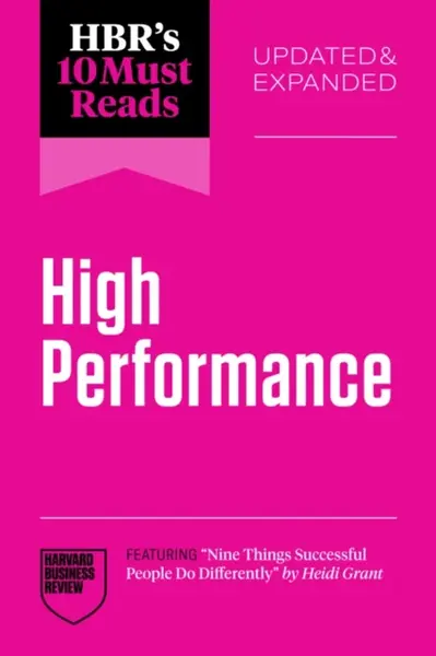 HBR's 10 Must Reads on High Performance, Updated and Expanded - Daniel Goleman, Adam Grant, Harvard Business Review, Hitendra Wadhwa, Heidi Grant