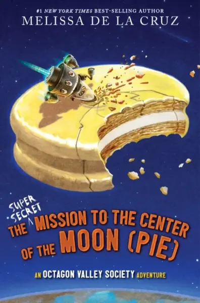 The Super-Secret Mission to the Center of the Moon (Pie) - Melissa de la Cruz