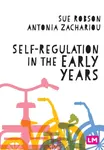 Self-Regulation in the Early Years - Antonia Zachariou, Sue Robson