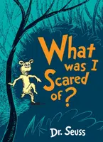 What Was I Scared Of? - Dr. Seuss