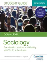 OCR A-level Sociology Student Guide 1: Socialisation, culture and identity with Family and Youth subcultures - Katherine Roberts, Steve Chapman