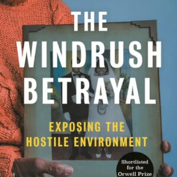 The Windrush Betrayal - Amelia Gentleman