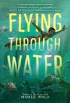 Flying Through Water - Mamle Wolo