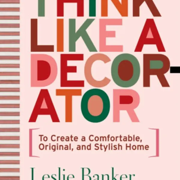 Think Like A Decorator - Alexa Hampton, Leslie Banker