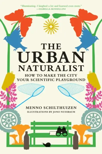 The Urban Naturalist - Jono Nussbaum, Menno Schilthuizen