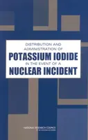 Distribution and Administration of Potassium Iodide in the Event of a Nuclear Incident - Division on Earth and Life Studies, National Research Council