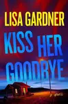 Kiss Her Goodbye - Lisa Gardnerová